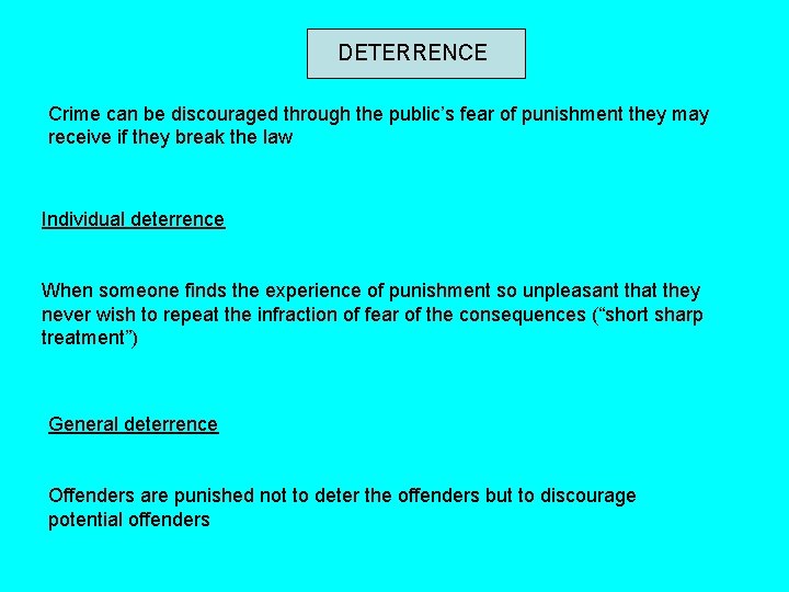 DETERRENCE Crime can be discouraged through the public’s fear of punishment they may receive