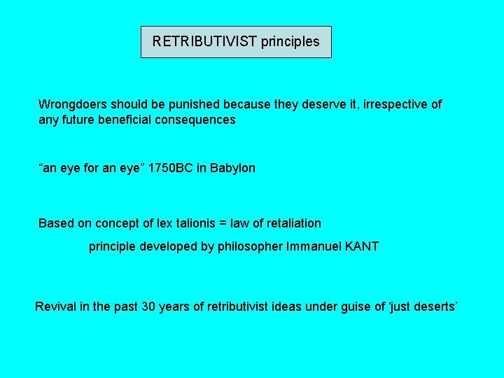 RETRIBUTIVIST principles Wrongdoers should be punished because they deserve it, irrespective of any future