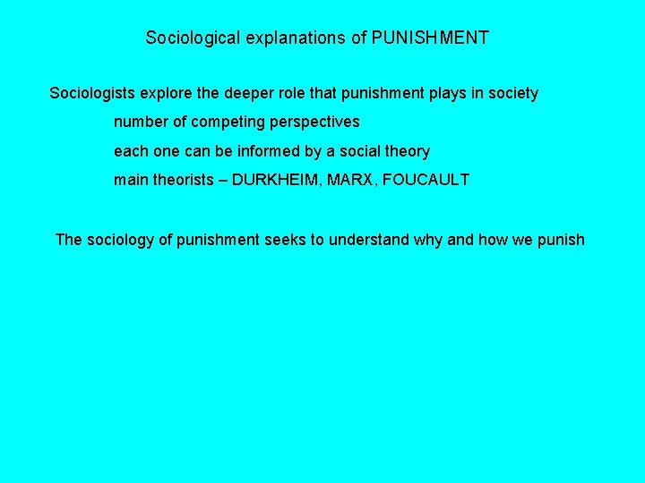 Sociological explanations of PUNISHMENT Sociologists explore the deeper role that punishment plays in society