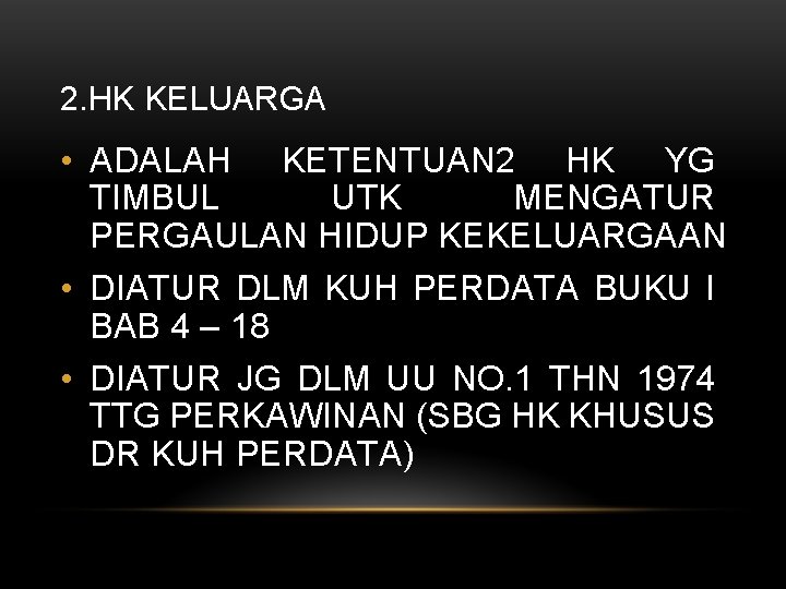 2. HK KELUARGA • ADALAH KETENTUAN 2 HK YG TIMBUL UTK MENGATUR PERGAULAN HIDUP