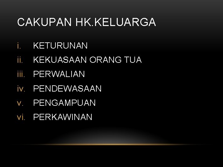 CAKUPAN HK. KELUARGA i. KETURUNAN ii. KEKUASAAN ORANG TUA iii. PERWALIAN iv. PENDEWASAAN v.