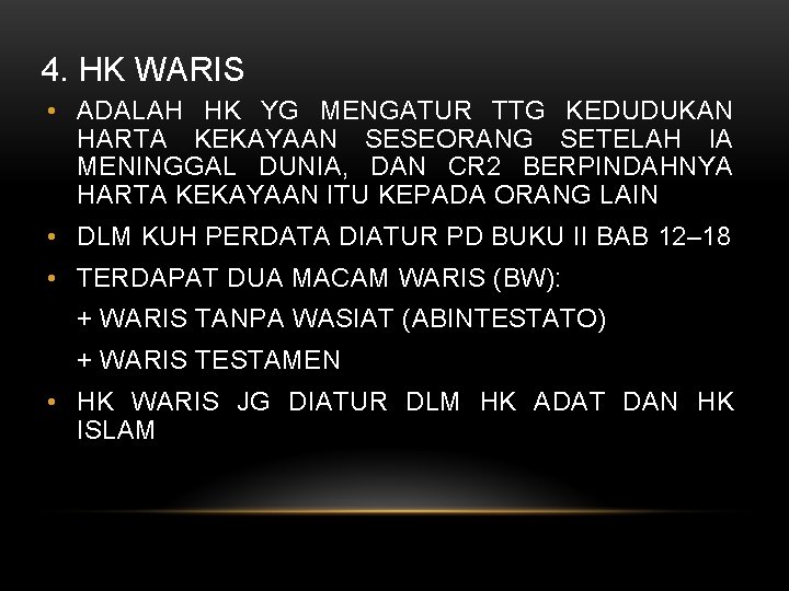 4. HK WARIS • ADALAH HK YG MENGATUR TTG KEDUDUKAN HARTA KEKAYAAN SESEORANG SETELAH