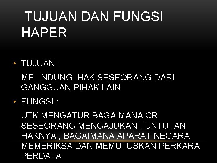TUJUAN DAN FUNGSI HAPER • TUJUAN : MELINDUNGI HAK SESEORANG DARI GANGGUAN PIHAK LAIN