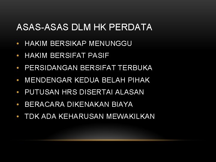 ASAS-ASAS DLM HK PERDATA • HAKIM BERSIKAP MENUNGGU • HAKIM BERSIFAT PASIF • PERSIDANGAN