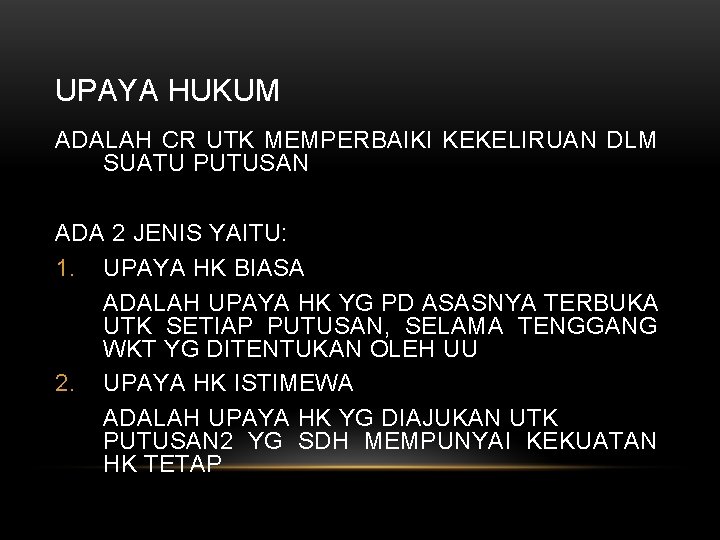 UPAYA HUKUM ADALAH CR UTK MEMPERBAIKI KEKELIRUAN DLM SUATU PUTUSAN ADA 2 JENIS YAITU: