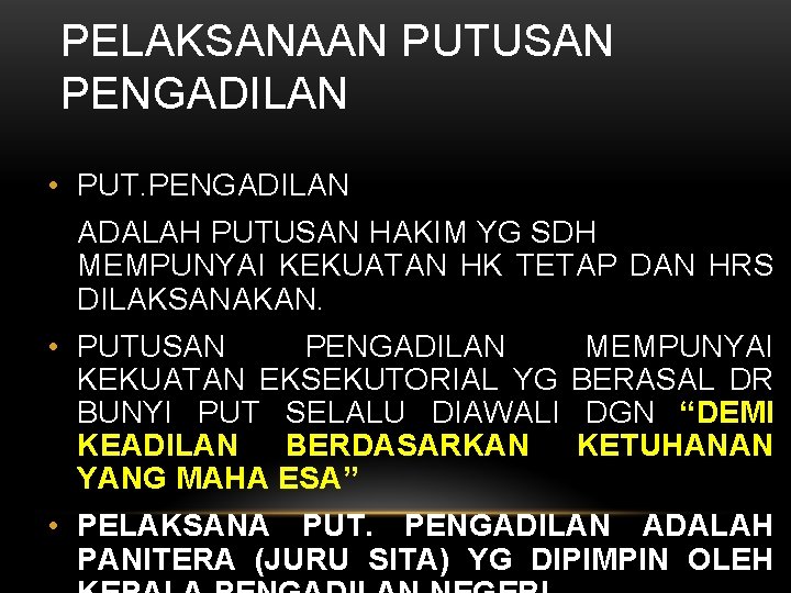 PELAKSANAAN PUTUSAN PENGADILAN • PUT. PENGADILAN ADALAH PUTUSAN HAKIM YG SDH MEMPUNYAI KEKUATAN HK