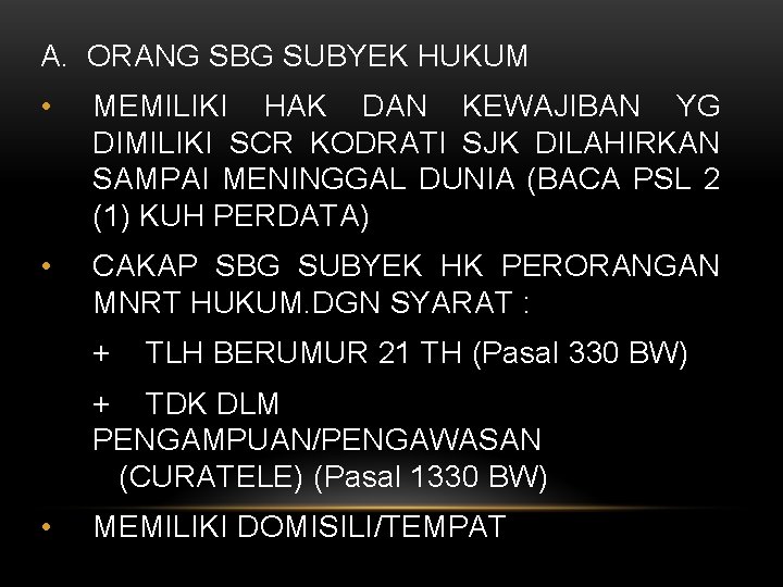 A. ORANG SBG SUBYEK HUKUM • MEMILIKI HAK DAN KEWAJIBAN YG DIMILIKI SCR KODRATI