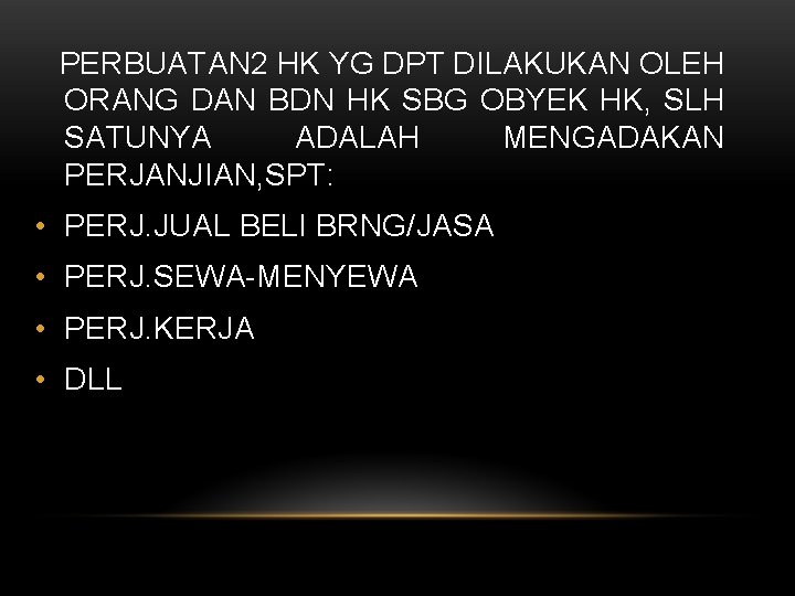 PERBUATAN 2 HK YG DPT DILAKUKAN OLEH ORANG DAN BDN HK SBG OBYEK HK,
