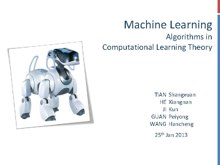 Machine Learning Algorithms in Computational Learning Theory TIAN HE JI GUAN WANG Shangxuan Xiangnan