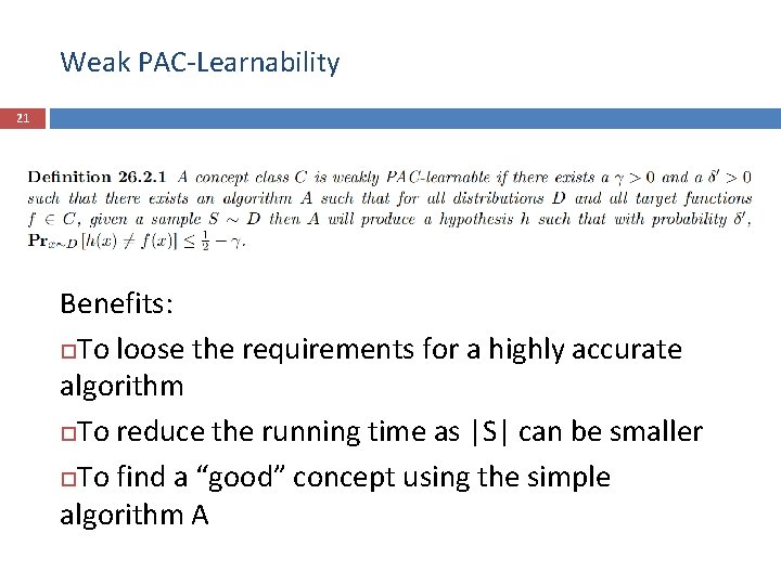 Weak PAC-Learnability 21 Benefits: To loose the requirements for a highly accurate algorithm To