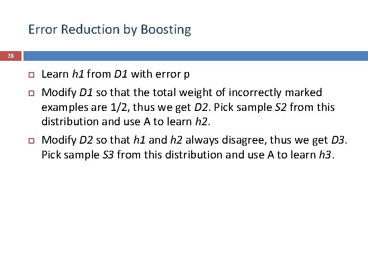 Error Reduction by Boosting 28 Learn h 1 from D 1 with error p