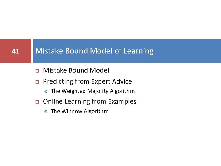 41 Mistake Bound Model of Learning Mistake Bound Model Predicting from Expert Advice The