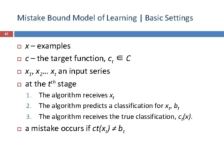 Mistake Bound Model of Learning | Basic Settings 42 x – examples c –