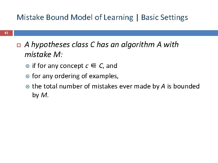 Mistake Bound Model of Learning | Basic Settings 43 A hypotheses class C has