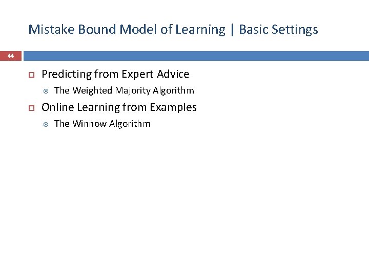 Mistake Bound Model of Learning | Basic Settings 44 Predicting from Expert Advice The