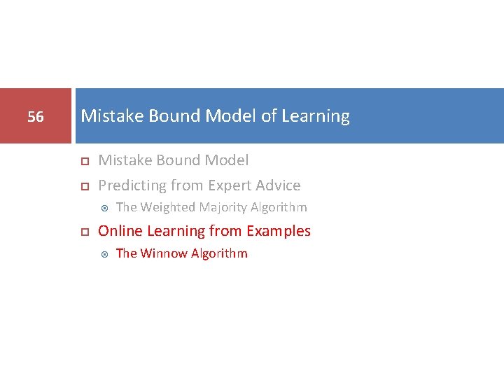 56 Mistake Bound Model of Learning Mistake Bound Model Predicting from Expert Advice The