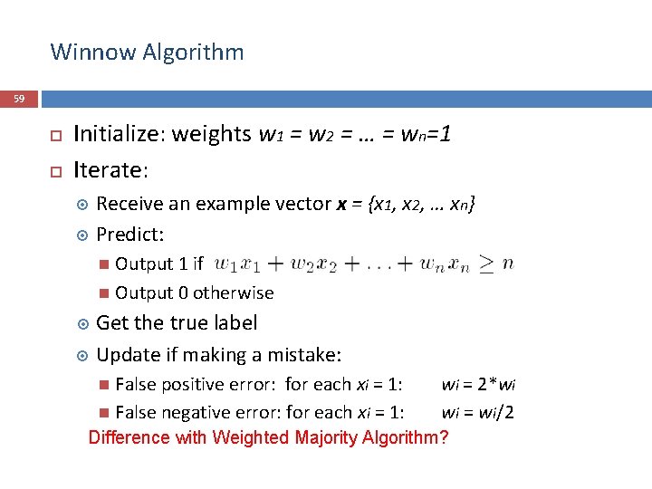 Winnow Algorithm 59 Initialize: weights w 1 = w 2 = … = wn=1