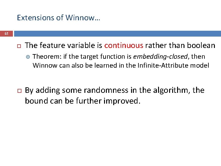 Extensions of Winnow… 62 The feature variable is continuous rather than boolean Theorem: if