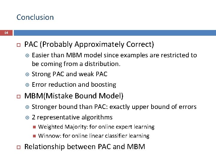 Conclusion 64 PAC (Probably Approximately Correct) Easier than MBM model since examples are restricted