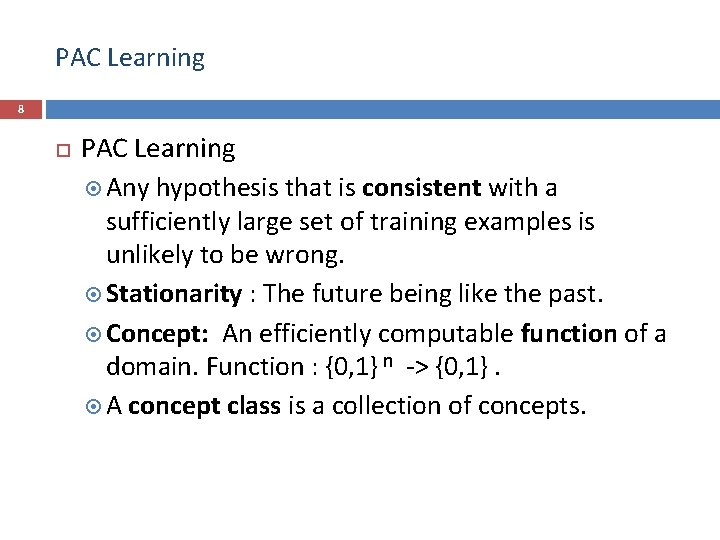 PAC Learning 8 PAC Learning Any hypothesis that is consistent with a sufficiently large