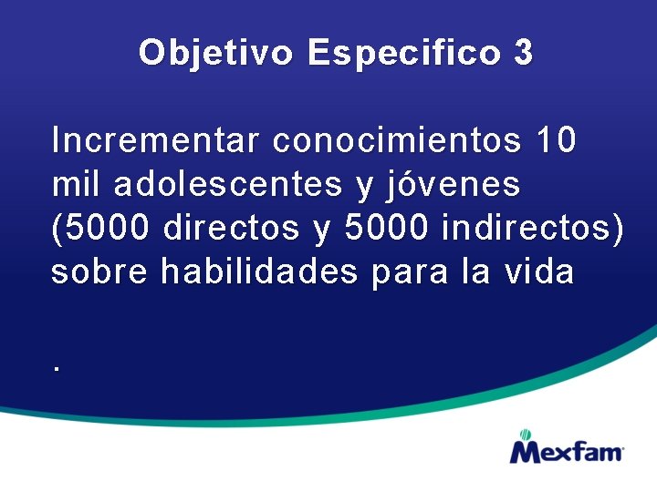 Objetivo Especifico 3 Incrementar conocimientos 10 mil adolescentes y jóvenes (5000 directos y 5000