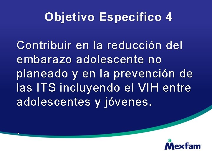Objetivo Especifico 4 Contribuir en la reducción del embarazo adolescente no planeado y en