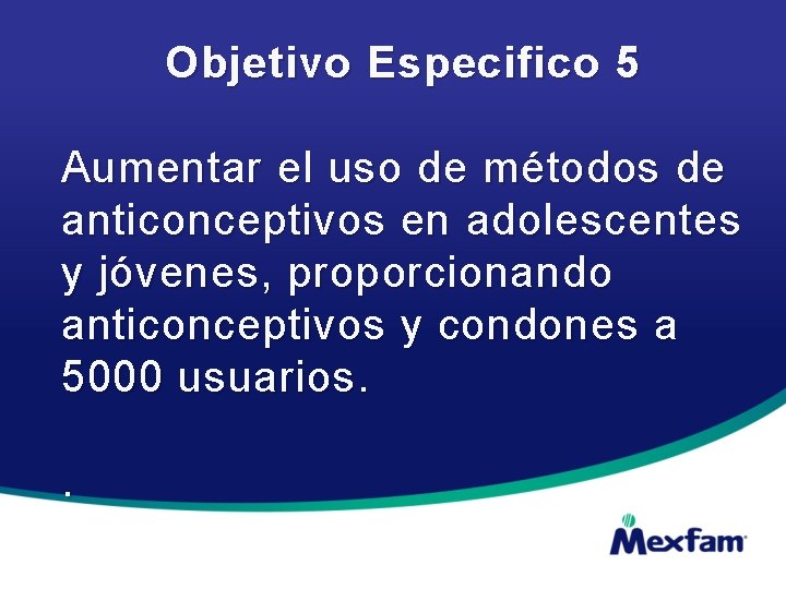 Objetivo Especifico 5 Aumentar el uso de métodos de anticonceptivos en adolescentes y jóvenes,