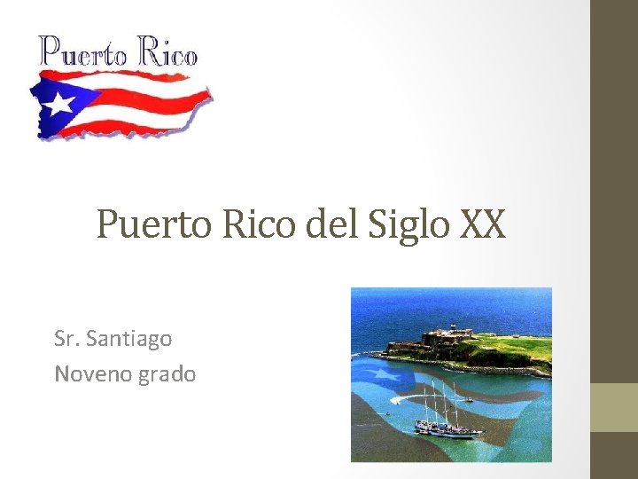 Puerto Rico del Siglo XX Sr. Santiago Noveno grado 