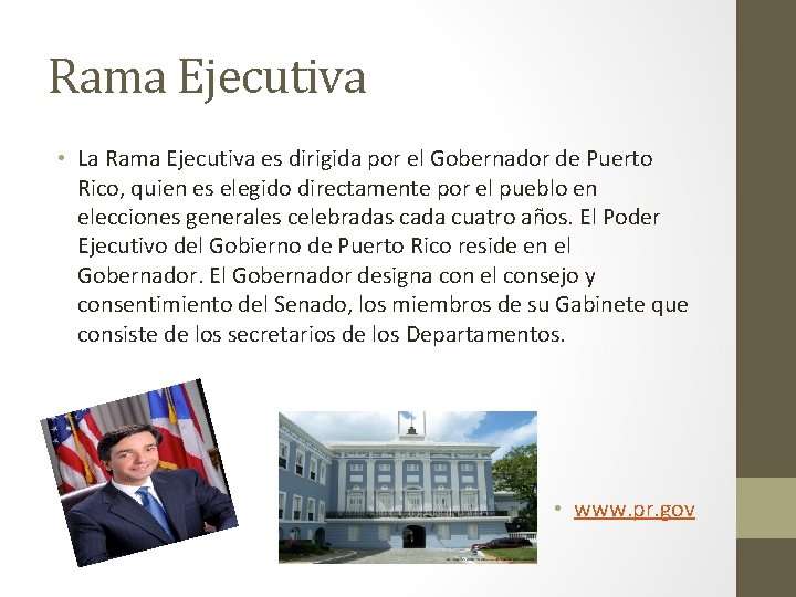 Rama Ejecutiva • La Rama Ejecutiva es dirigida por el Gobernador de Puerto Rico,