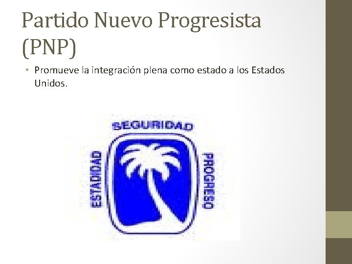 Partido Nuevo Progresista (PNP) • Promueve la integración plena como estado a los Estados