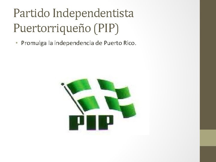 Partido Independentista Puertorriqueño (PIP) • Promulga la independencia de Puerto Rico. 