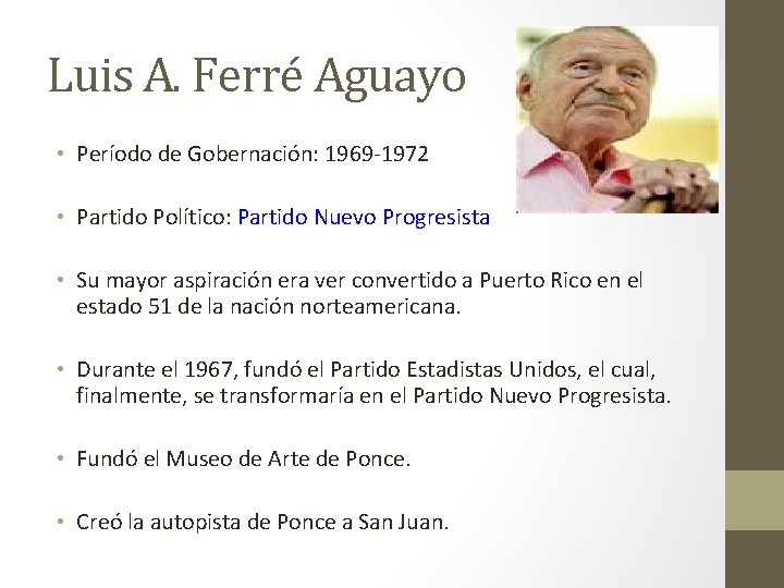 Luis A. Ferré Aguayo • Período de Gobernación: 1969 -1972 • Partido Político: Partido