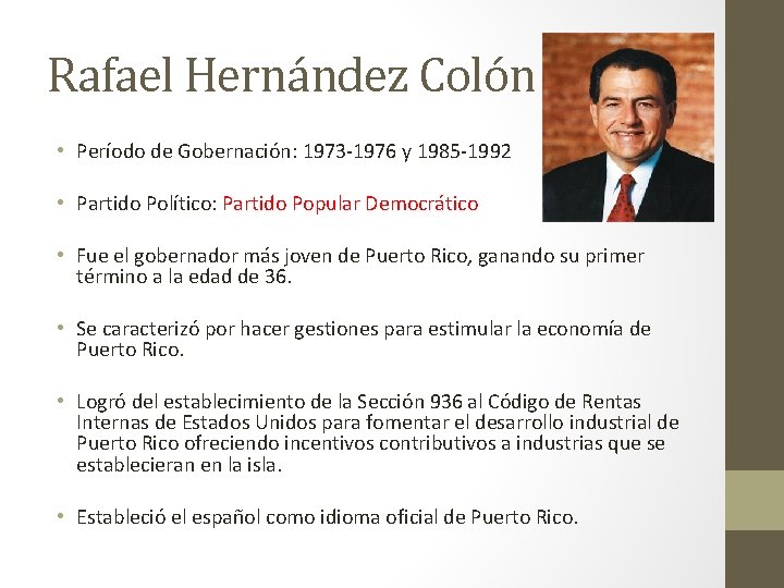 Rafael Hernández Colón • Período de Gobernación: 1973 -1976 y 1985 -1992 • Partido