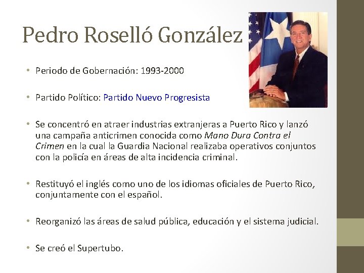 Pedro Roselló González • Periodo de Gobernación: 1993 -2000 • Partido Político: Partido Nuevo