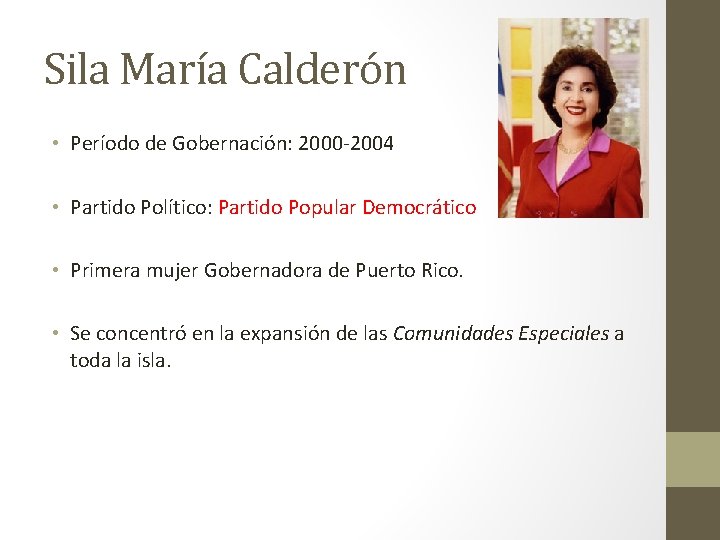 Sila María Calderón • Período de Gobernación: 2000 -2004 • Partido Político: Partido Popular