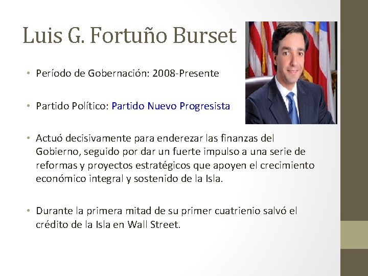 Luis G. Fortuño Burset • Período de Gobernación: 2008 -Presente • Partido Político: Partido