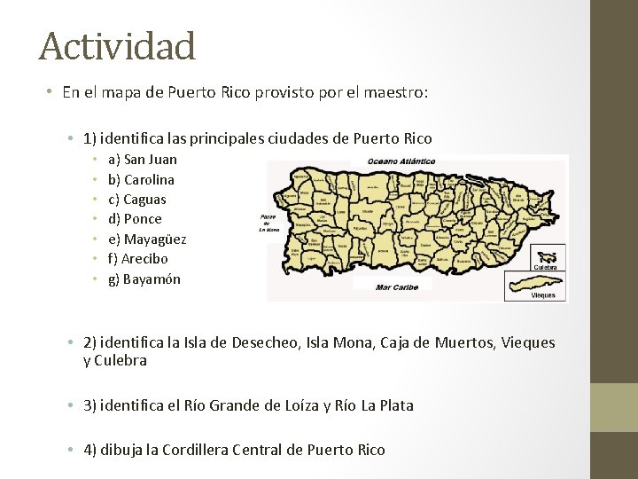Actividad • En el mapa de Puerto Rico provisto por el maestro: • 1)
