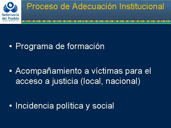 Proceso de Adecuación Institucional • Programa de formación • Acompañamiento a víctimas para el