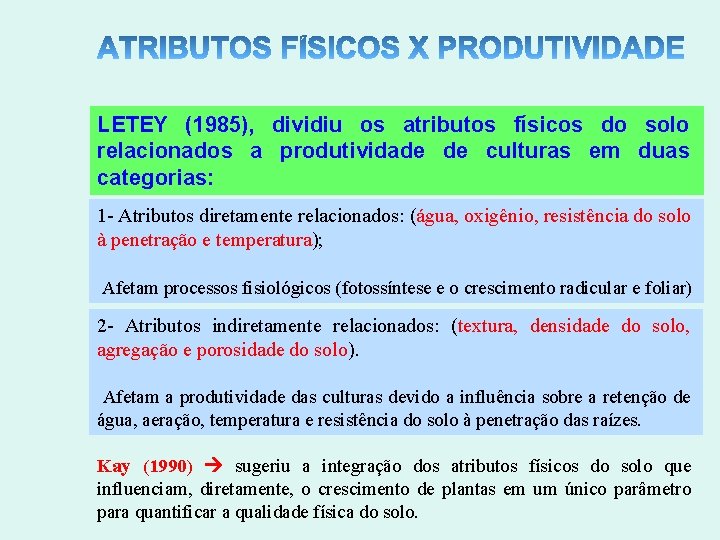 LETEY (1985), dividiu os atributos físicos do solo relacionados a produtividade de culturas em