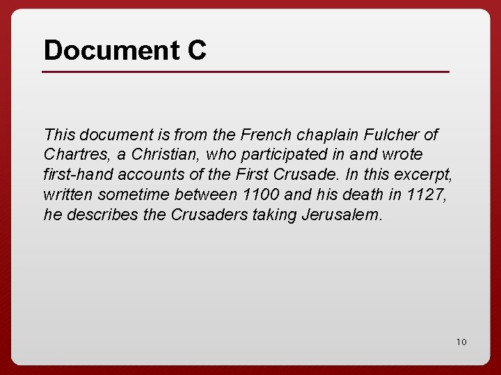 Document C This document is from the French chaplain Fulcher of Chartres, a Christian,