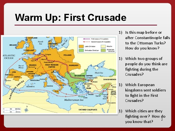 Warm Up: First Crusade 1) Is this map before or after Constantinople falls to