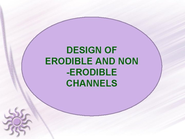 DESIGN OF ERODIBLE AND NON -ERODIBLE CHANNELS 