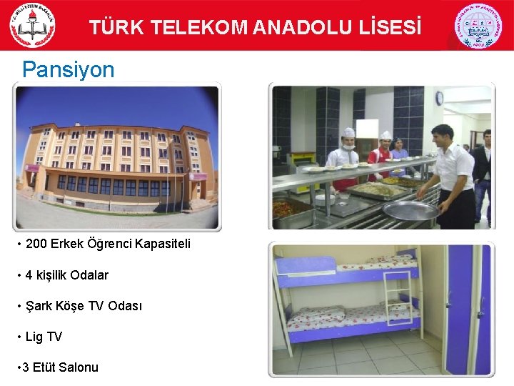 TÜRK TELEKOM ANADOLU LİSESİ Pansiyon • 200 Erkek Öğrenci Kapasiteli • 4 kişilik Odalar