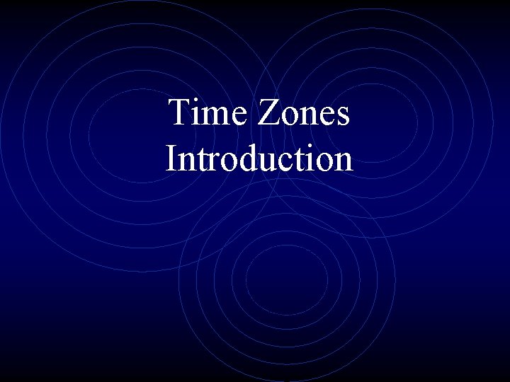 Time Zones Introduction Time Zones Introduction