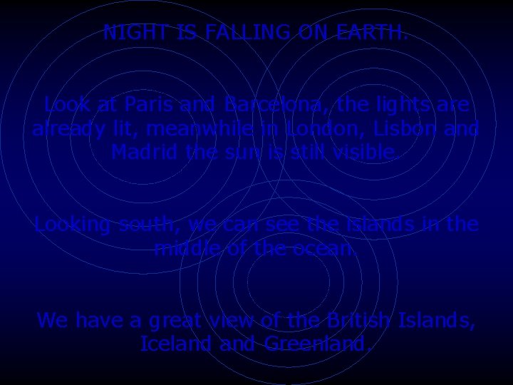 NIGHT IS FALLING ON EARTH. Look at Paris and Barcelona, the lights are already NIGHT IS FALLING ON EARTH. Look at Paris and Barcelona, the lights are already