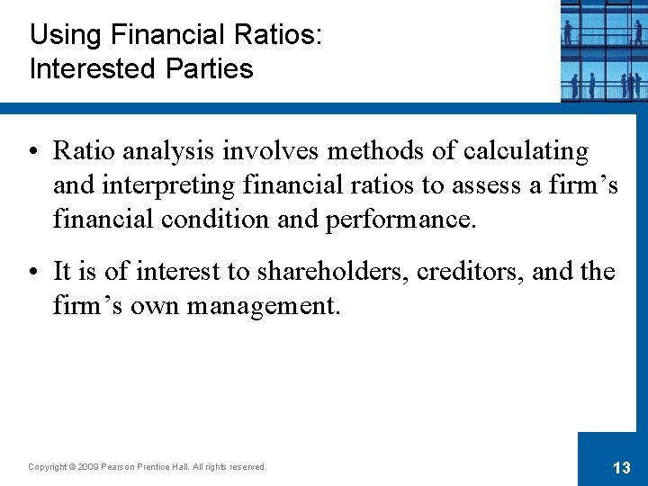 Using Financial Ratios: Interested Parties • Ratio analysis involves methods of calculating and interpreting