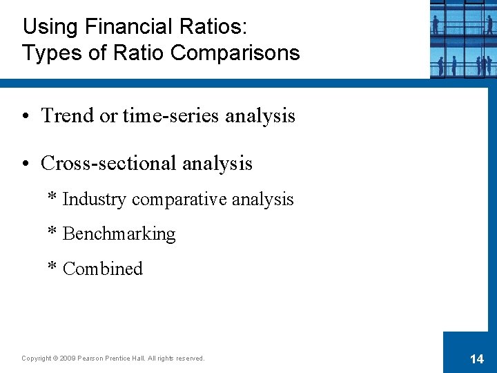 Using Financial Ratios: Types of Ratio Comparisons • Trend or time-series analysis • Cross-sectional