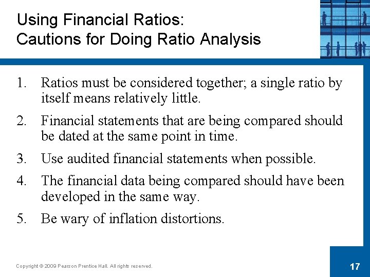 Using Financial Ratios: Cautions for Doing Ratio Analysis 1. Ratios must be considered together;