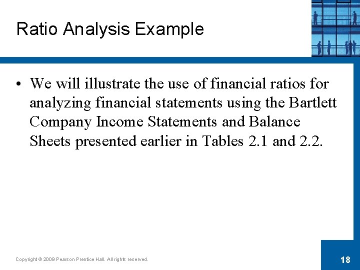 Ratio Analysis Example • We will illustrate the use of financial ratios for analyzing