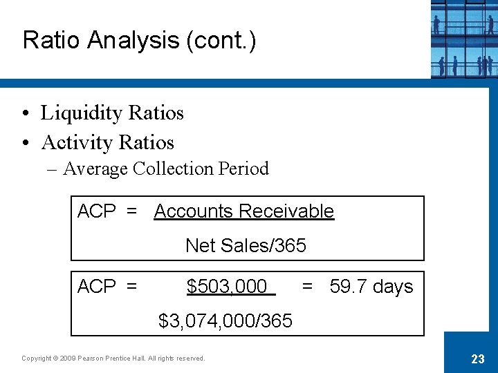 Ratio Analysis (cont. ) • Liquidity Ratios • Activity Ratios – Average Collection Period